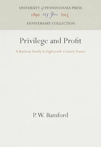 Stock image for Privilege and Profit: A Business Family in Eighteenth-Century France (Anniversary Collection) for sale by Irish Booksellers