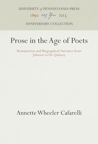 Beispielbild fr Prose in the Age of Poets: Romanticism and Biographical Narrative from Johnson to DeQuincey zum Verkauf von Dan Pope Books