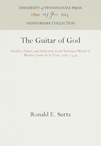 9780812282252: The Guitar of God: Gender, Power, and Authority in the Visionary World of Mother Juana de la Cruz, 1481-1534 (Anniversary Collection)