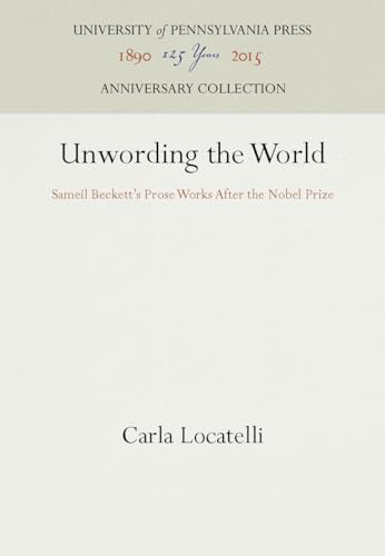 Beispielbild fr Unwording the World : Sameil Beckett's Prose Works after the Nobel Prize zum Verkauf von Better World Books