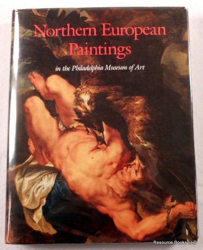 Imagen de archivo de Northern European Paintings in the Philadelphia Museum of Art from the Sixteenth Through the Nineteenth Century : From the Sixteenth Through the Nineteenth Century a la venta por Better World Books