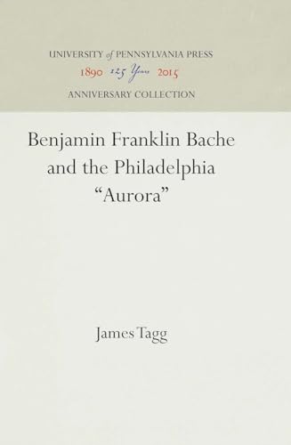 9780812282559: Benjamin Franklin Bache and the Philadelphia Aurora