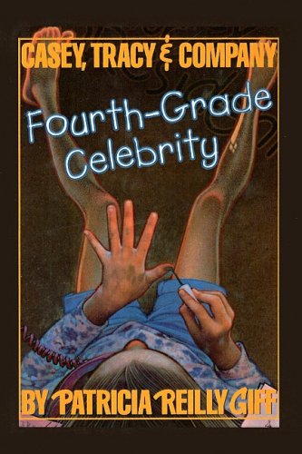 Fourth-Grade Celebrity (Casey, Tracy & Company (PB)) (9780812403763) by Patricia Reilly Giff