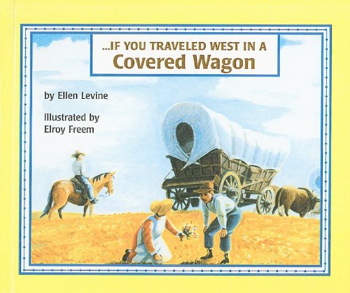 If You Traveled West in a Covered Wagon (If You Lived...(Prebound)) (9780812453669) by EllenLevine