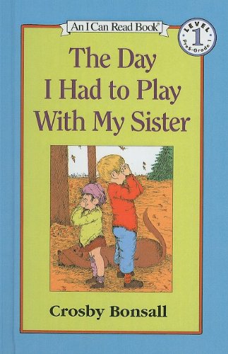 The Day I Had to Play with My Sister (I Can Read Books: My First)