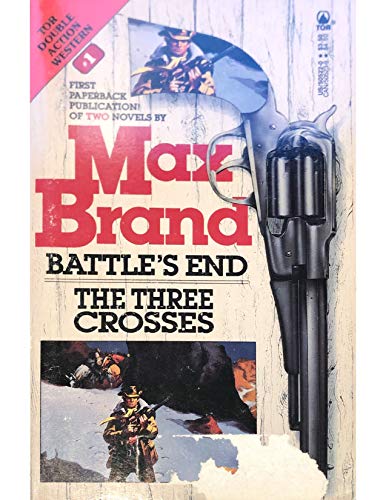 Stock image for Max Brand: Battle's End/the Three Crosses (Max Brand/Tor Double Action Western, No 1) for sale by Wonder Book