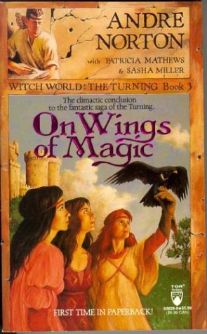 On Wings of Magic (Witch World: The Turning, Book 3) (9780812508284) by Andre Norton; Patricia Mathews; Sasha Miller