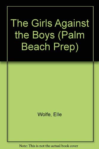 Palm Beach Prep #3: The Girls Against The Boys (9780812510638) by Wolfe, Elle