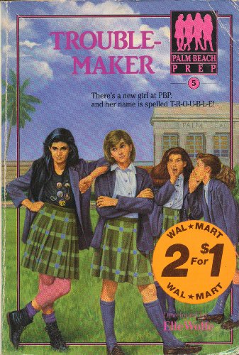 Troublemaker (Palm Beach Prep, No. 5) (9780812510652) by Wolfe, Elle