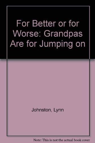 For Better or for Worse: Grandpas Are for Jumping