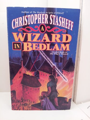 A Wizard In Bedlam: Second Book of the Rogue Wizard! (9780812536478) by Stasheff, Christopher