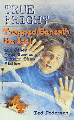 True Fright: Trapped Beneath the Ice: and Other True Stories Scarier Than Fiction (9780812543957) by Pedersen, Ted
