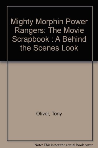 Mighty Morphin Power Rangers: The Movie Scrapbook : A Behind the Scenes Look (9780812544565) by Oliver, Tony