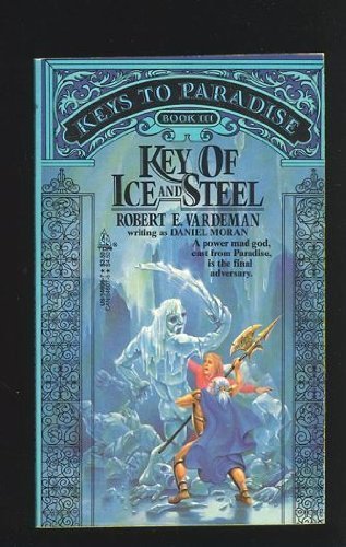 Key of Ice and Steel (Keys to Paradise, Book 3) (9780812546064) by Vardeman, Robert; Moran, Daniel