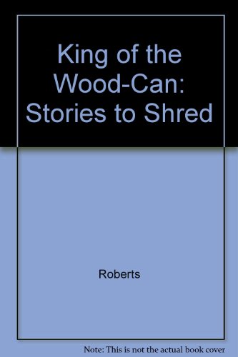 King of the Wood-Can: Stories to Shred (9780812552072) by Roberts