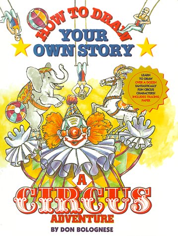 A Circus Adventure: How to Draw Your Own Story, 06 (9780812567236) by Bolognese, Don