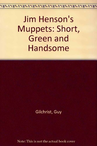 Jim Henson's Muppets: Short, Green and Handsome (9780812573633) by Gilchrist, Guy; Gilchrist, Brad