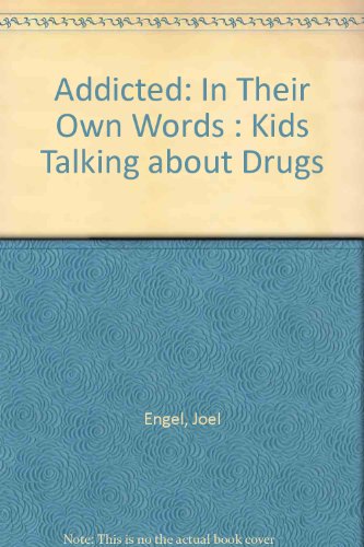 Imagen de archivo de Addicted, in Their Own Words : Kids Talking about Drugs a la venta por Better World Books