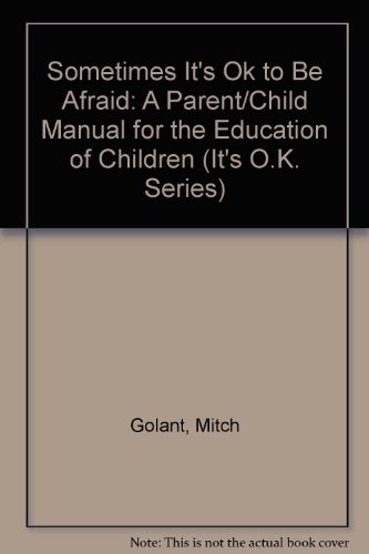 Sometimes It's Ok to Be Afraid: A Parent/Child Manual for the Education of Children (It's O.K. Series) (9780812594645) by Golant, Mitch; Crane, Bob