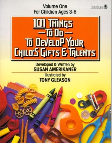 Imagen de archivo de 101 Things to Do to Develop Your Child's Gifts and Talents/for Children Ages 3-6 a la venta por SecondSale
