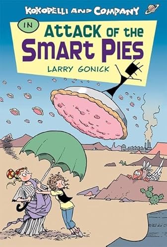 Kokopelli and Company in Attack of the Smart Pies (9780812627404) by Gonick, Larry