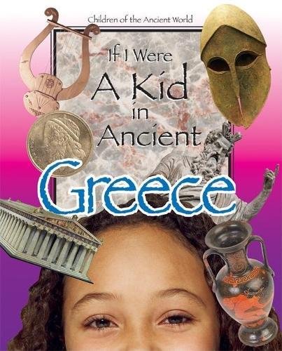 Beispielbild fr If I Were a Kid in Ancient Greece : Children of the Ancient World zum Verkauf von Better World Books