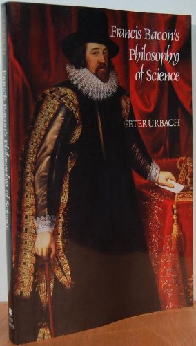 Francis Bacon's Philosophy of Science: An Account and a Reappraisal (9780812690156) by Peter Urbach