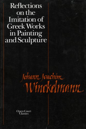 Imagen de archivo de Reflections on the Imitation of Greek Works in Painting and Sculpture (Open Court Classics) (English and German Edition) a la venta por Your Online Bookstore