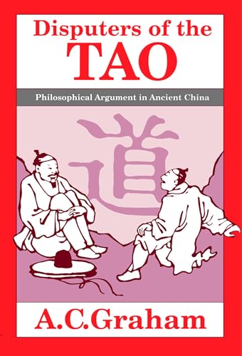 Disputers of the Tao: Philosophical Argument in Ancient China (9780812690880) by A. C. Graham