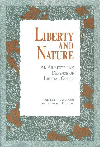 Imagen de archivo de Liberty and Nature: An Aristotelian Defense of Liberal Order a la venta por dsmbooks