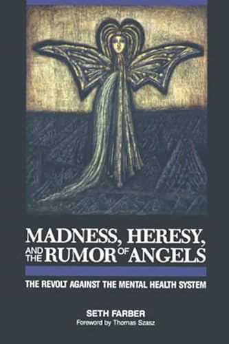 Beispielbild fr Madness, Heresy, and the Rumor of Angels: The Revolt Against the Mental Health System zum Verkauf von The Unskoolbookshop
