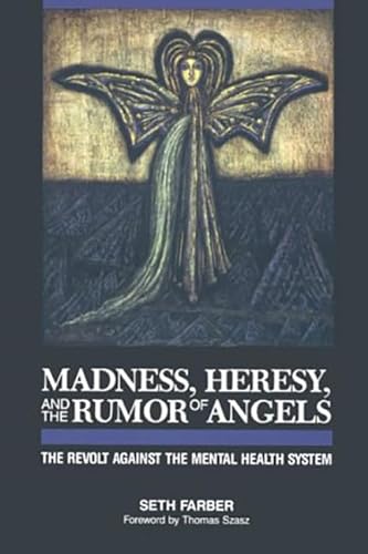 Imagen de archivo de Madness, Heresy, and the Rumor of Angels: The Revolt Against the Mental Health System a la venta por The Unskoolbookshop