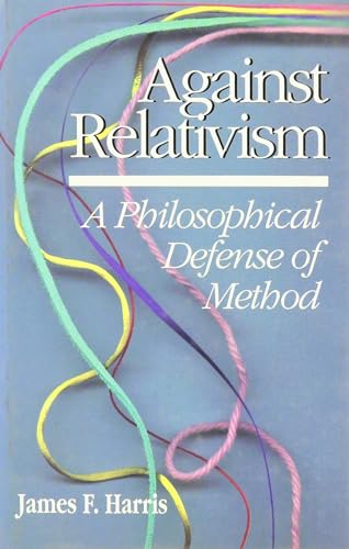 Stock image for Against Relativism: A Philosophical Defense of Method for sale by SuzyQBooks