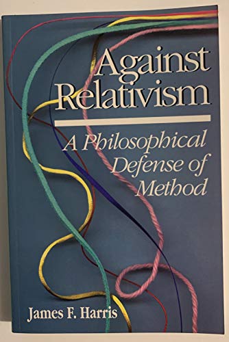 Against Relativism: A Philosophical Defense of Method (Paperback) - James Harris