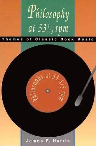 Philosophy at 33 1/3 rpm: Themes of Classic Rock Music - Harris, James