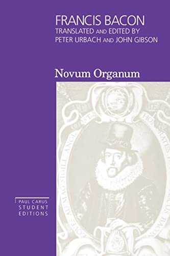 Francis Bacon: Novum Organum - With Other Parts of The Great Instauration (Volume 3, Paul Carus Student Editions) (Paul Carus Student Editions, Vol 3) (9780812692457) by Bacon, Francis; Urbach, Peter; Gibson, John