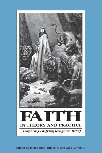 Stock image for Faith in Theory and Practice: Essays on Justifying Religious Belief for sale by UHR Books