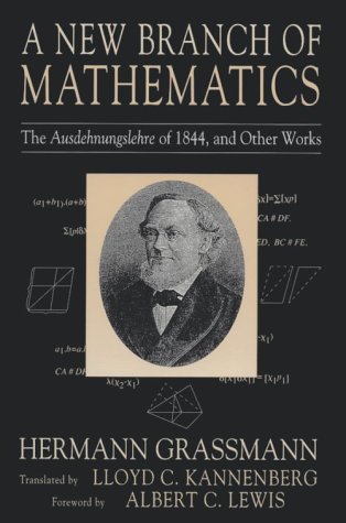 A New Branch of Mathematics: The Ausdehnungslehre of 1844 and Other Works - Grassmann, Hermann