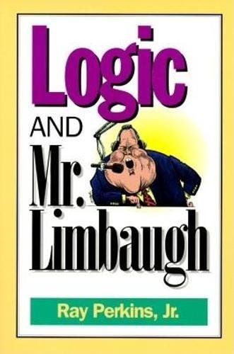 Stock image for Logic and Mr. Limbaugh: A Dittohead's Guide To Fallacious Reading for sale by Wonder Book