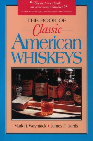 The Book of Classic American Whiskeys (9780812693065) by Waymack, Mark H