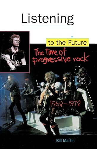 Imagen de archivo de Listening to the Future : The Time of Progressive Rock, 1968-1978 a la venta por Better World Books