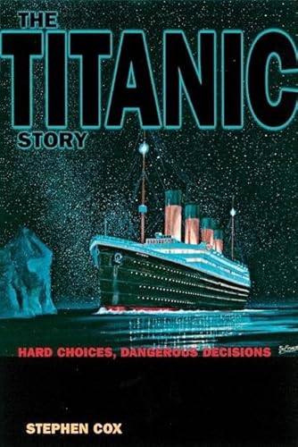 Beispielbild fr The Titanic Story : Hard Choices, Dangerous Decisions zum Verkauf von Better World Books