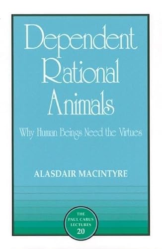 9780812693973: Dependent Rational Animals: Why Human Beings Need the Virtues