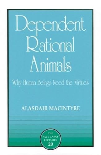 9780812693973: Dependent Rational Animals: Why Human Beings Need the Virtues (Paul Carus Lectures)
