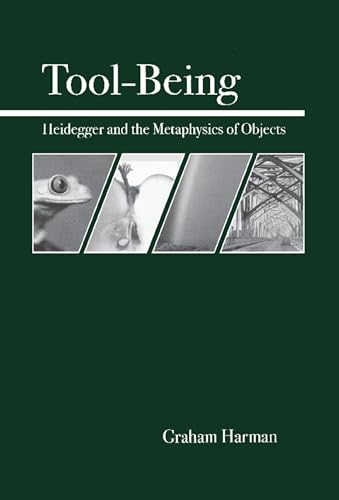 Tool-Being: Heidegger and the Metaphysics of Objects (9780812694444) by Harman, Graham