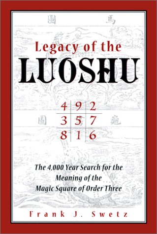 Beispielbild fr Legacy of the Luoshu: The Mystical, Mathematical Meaning of the Magic Square of Order Three zum Verkauf von GoldBooks