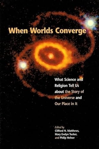 Imagen de archivo de When Worlds Converge: What Science and Religion Tell Us about the Story of the Universe and Our Place in It a la venta por Wonder Book