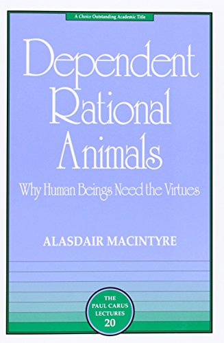 Beispielbild fr Dependent Rational Animals: Why Human Beings Need the Virtues (The Paul Carus Lectures) zum Verkauf von WorldofBooks