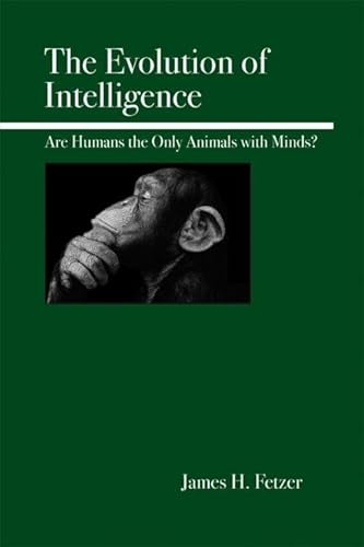 Imagen de archivo de The Evolution of Intelligence: Are Humans the Only Animals with Minds? a la venta por Books From California