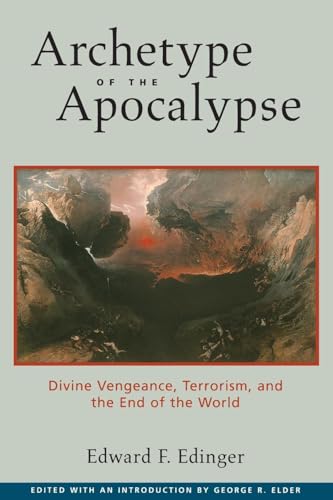 Archetype of the Apocalypse: Divine Vengeance, Terrorism, and the End of the World (9780812695168) by Edinger, Edward F.